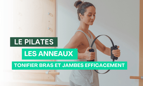 Les anneaux de Pilates : tonifier bras et jambes efficacement