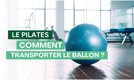 Comment transporter un ballon de Pilates ?