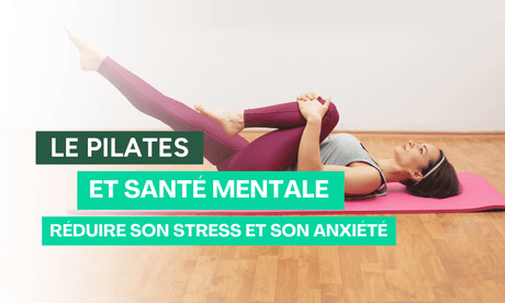 Pilates et santé mentale : réduire le stress et l’anxiété