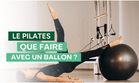 Que faire avec un ballon de Pilates (Exercices)