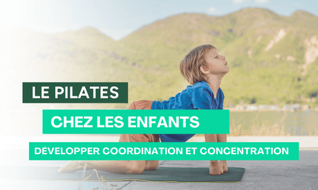 Pilates pour les enfants : développer coordination et concentration